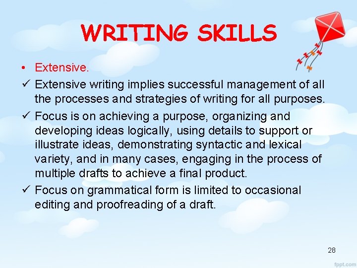 WRITING SKILLS • Extensive. ü Extensive writing implies successful management of all the processes