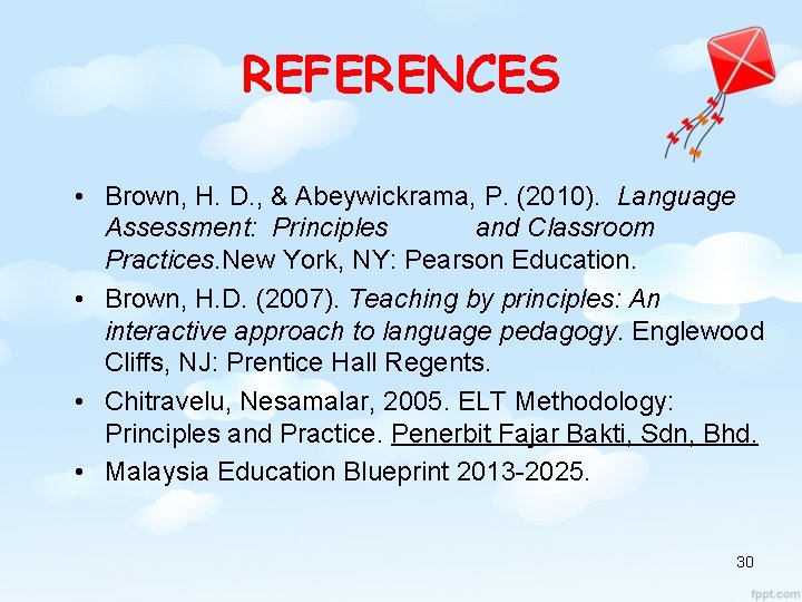 REFERENCES • Brown, H. D. , & Abeywickrama, P. (2010). Language Assessment: Principles and