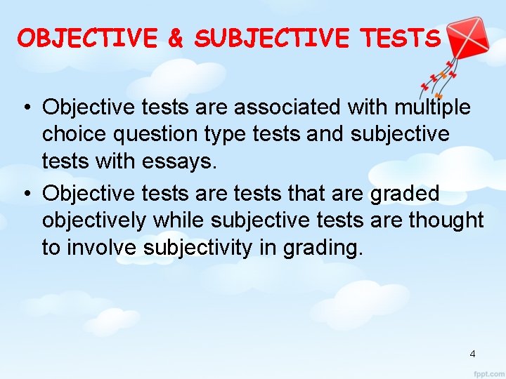 OBJECTIVE & SUBJECTIVE TESTS • Objective tests are associated with multiple choice question type