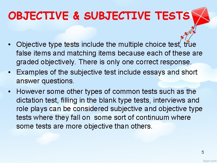 OBJECTIVE & SUBJECTIVE TESTS • Objective type tests include the multiple choice test, true