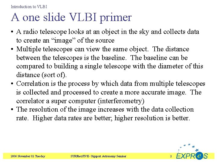 Introduction to VLBI A one slide VLBI primer • A radio telescope looks at