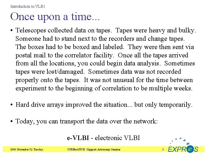 Introduction to VLBI Once upon a time. . . • Telescopes collected data on