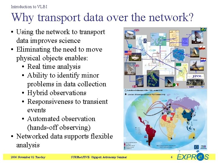 Introduction to VLBI Why transport data over the network? • Using the network to
