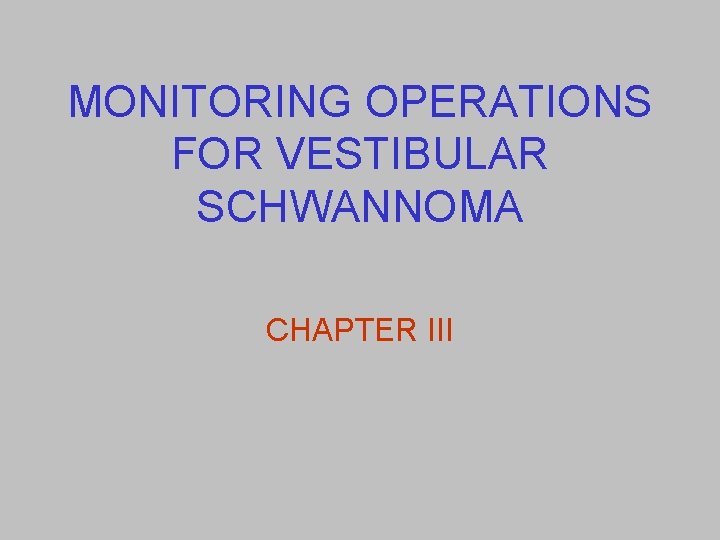 MONITORING OPERATIONS FOR VESTIBULAR SCHWANNOMA CHAPTER III 