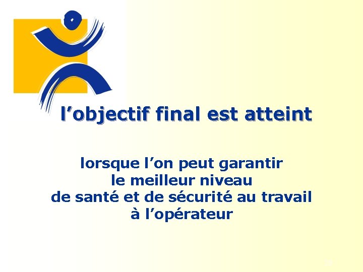 l’objectif final est atteint lorsque l’on peut garantir le meilleur niveau de santé et