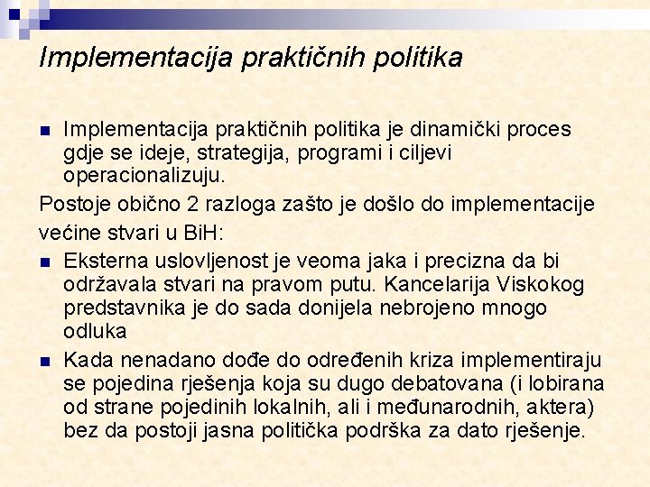 Implementacija praktičnih politika je dinamički proces gdje se ideje, strategija, programi i ciljevi operacionalizuju.