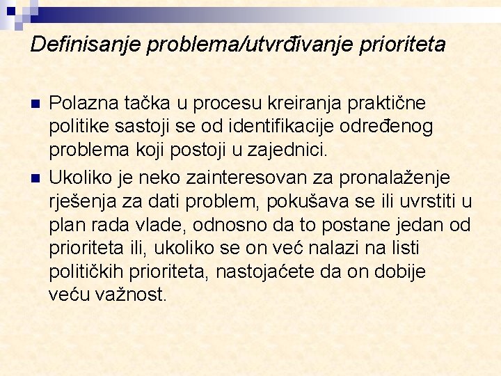 Definisanje problema/utvrđivanje prioriteta n n Polazna tačka u procesu kreiranja praktične politike sastoji se