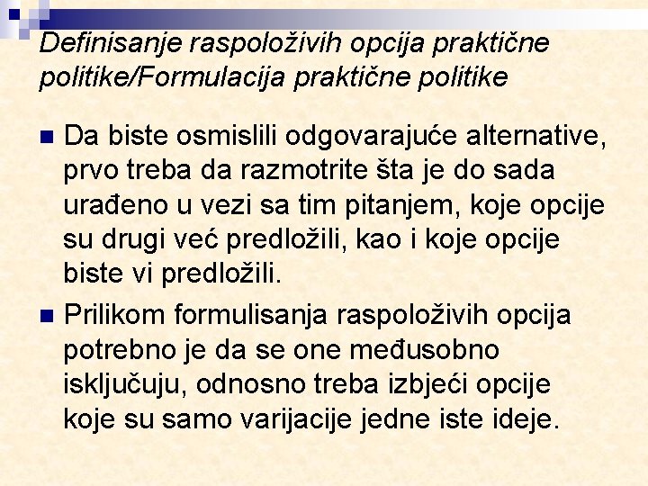 Definisanje raspoloživih opcija praktične politike/Formulacija praktične politike Da biste osmislili odgovarajuće alternative, prvo treba