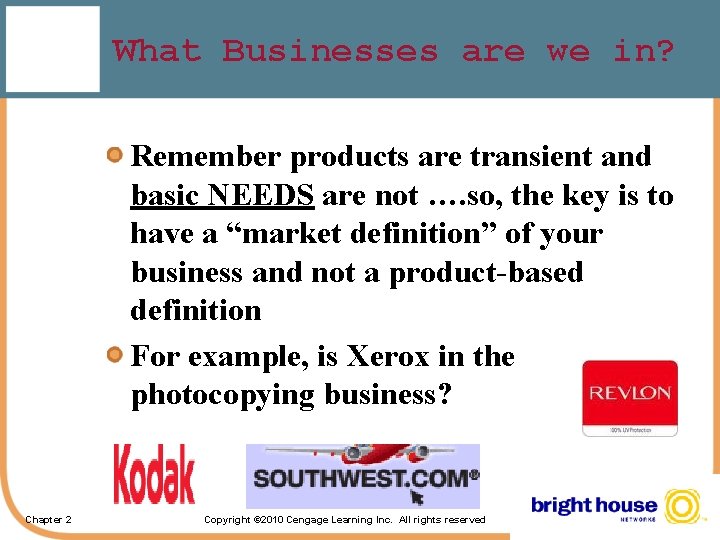 What Businesses are we in? Remember products are transient and basic NEEDS are not