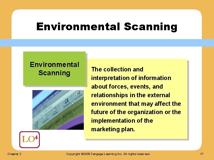 Environmental Scanning The collection and interpretation of information about forces, events, and relationships in