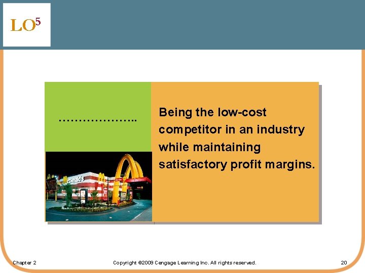 LO 5 ………………. . Chapter 2 Being the low-cost competitor in an industry while