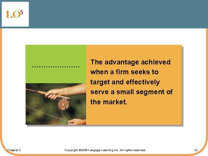 LO 5 ………………… Chapter 2 The advantage achieved when a firm seeks to target