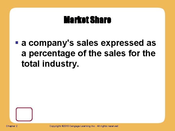 Market Share § a company's sales expressed as a percentage of the sales for