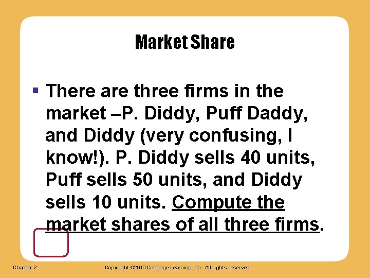 Market Share § There are three firms in the market –P. Diddy, Puff Daddy,