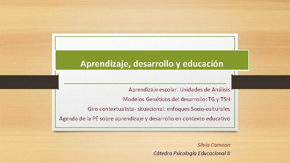 El Aprendizaje, desarrollo y educación Aprendizaje escolar. Unidades de Análisis Modelos Genéticos del desarrollo: