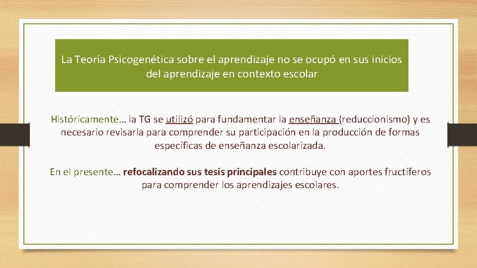 La Teoría Psicogenética sobre el aprendizaje no se ocupó en sus inicios del aprendizaje