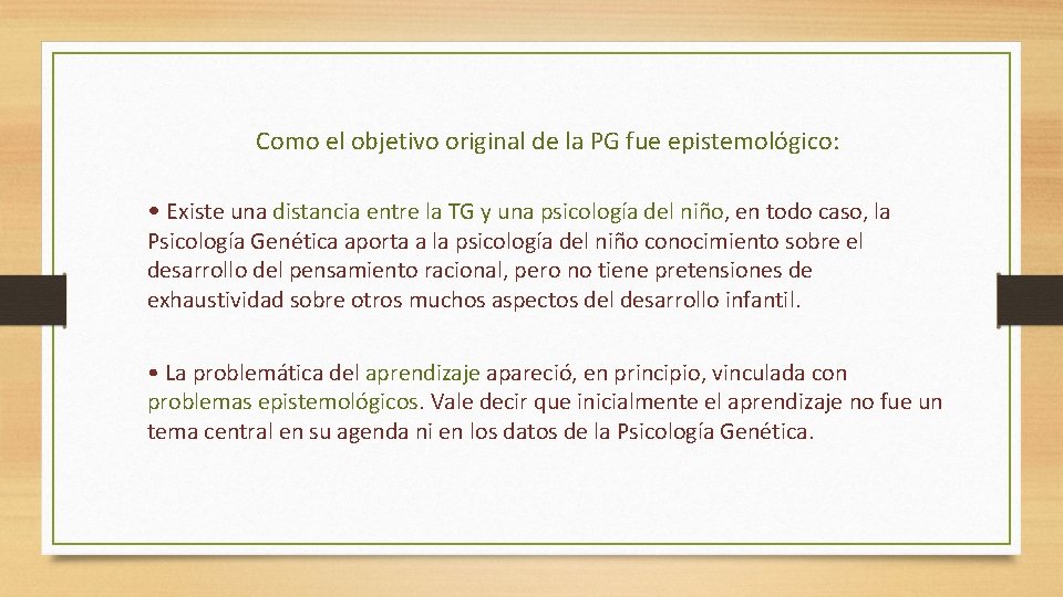 Como el objetivo original de la PG fue epistemológico: • Existe una distancia entre