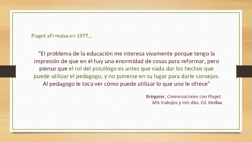 Piaget afirmaba en 1977… “El problema de la educación me interesa vivamente porque tengo