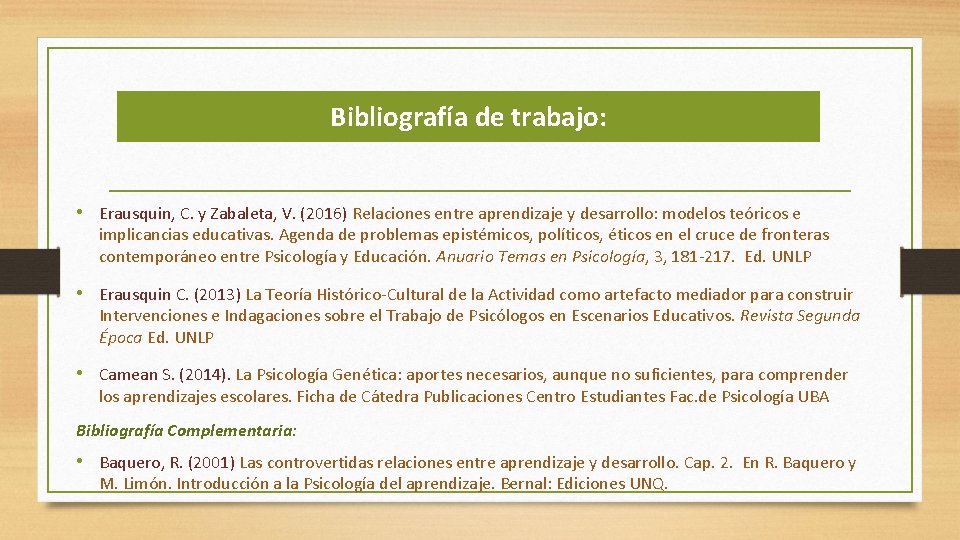Bibliografía de trabajo: • Erausquin, C. y Zabaleta, V. (2016) Relaciones entre aprendizaje y