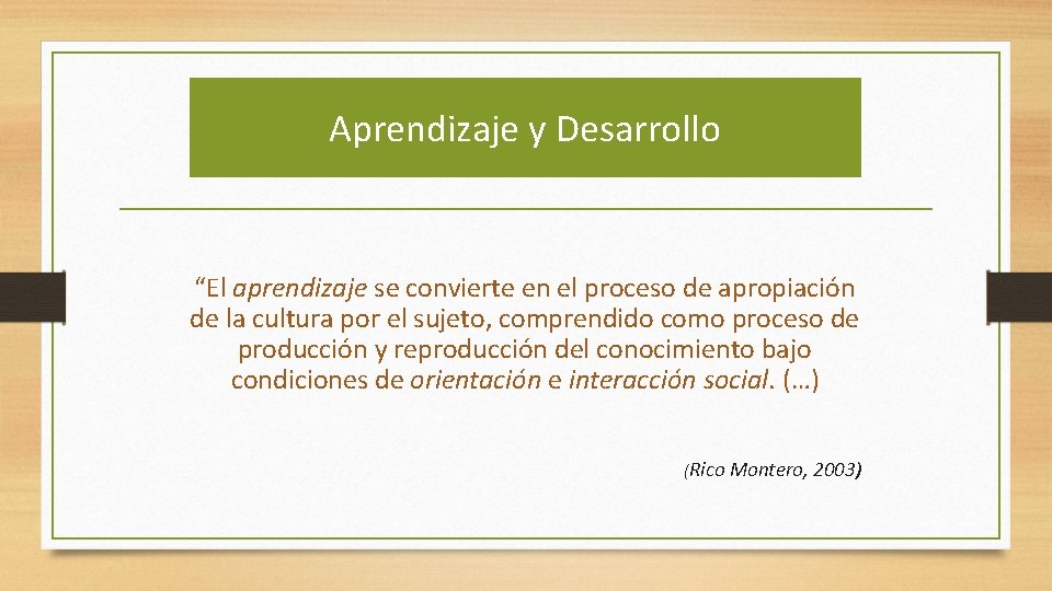 Aprendizaje y Desarrollo “El aprendizaje se convierte en el proceso de apropiación de la