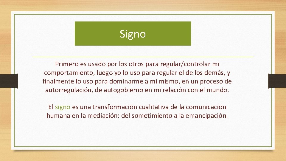 Signo Primero es usado por los otros para regular/controlar mi comportamiento, luego yo lo