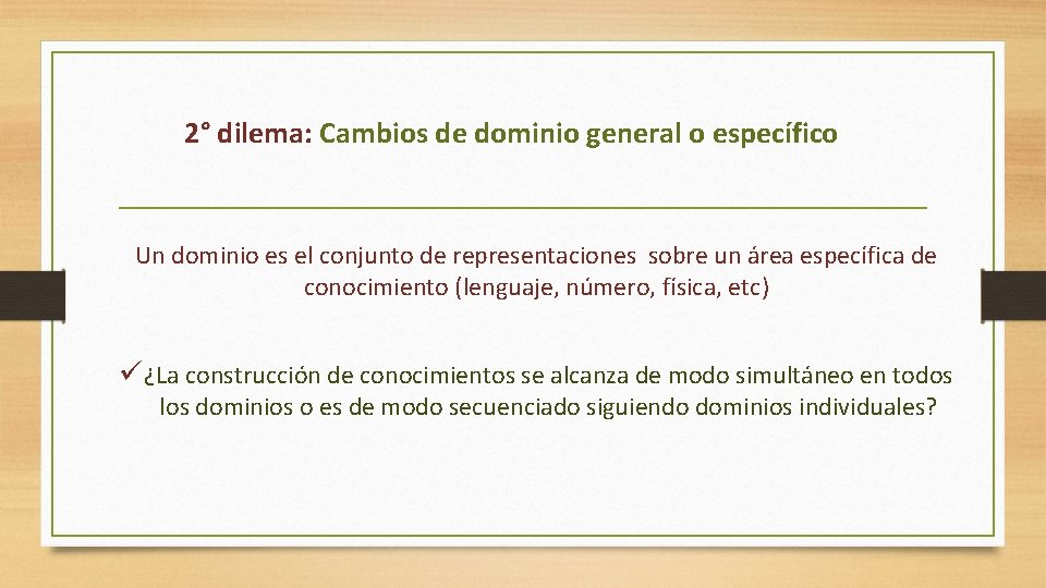 2° dilema: Cambios de dominio general o específico Un dominio es el conjunto de