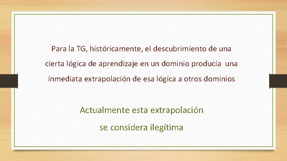Para la TG, históricamente, el descubrimiento de una cierta lógica de aprendizaje en un