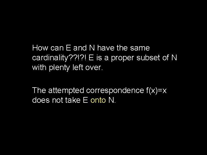 How can E and N have the same cardinality? ? !? ! E is