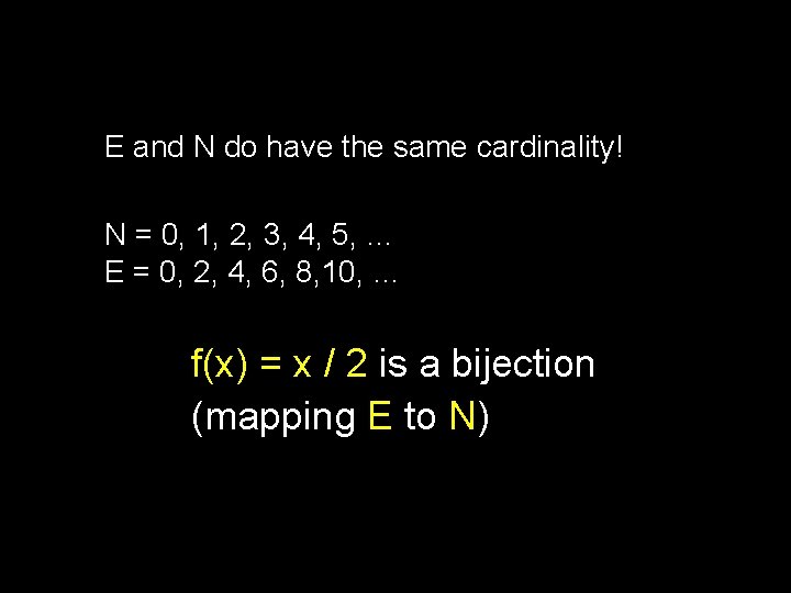 E and N do have the same cardinality! N = 0, 1, 2, 3,