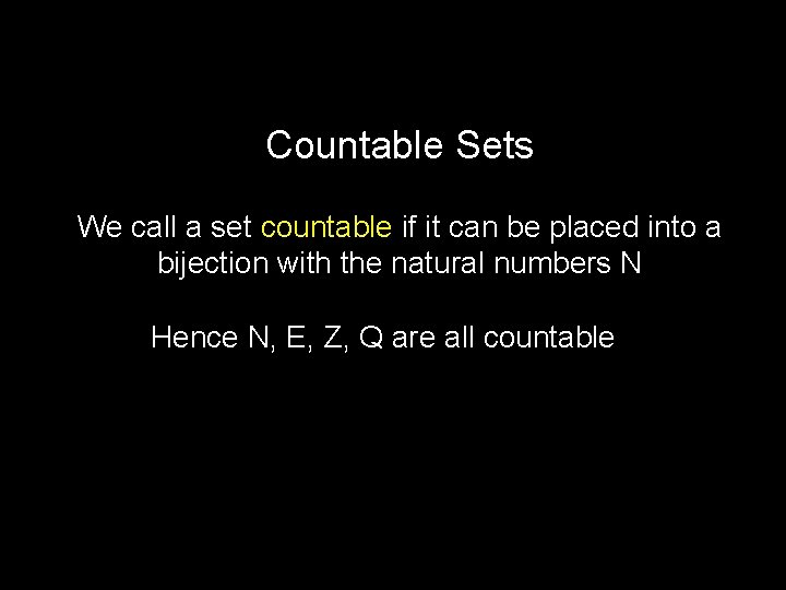 Countable Sets We call a set countable if it can be placed into a