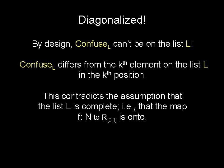 Diagonalized! By design, Confuse. L can’t be on the list L! Confuse. L differs