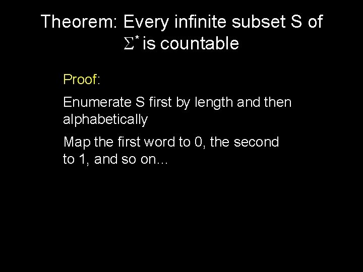 Theorem: Every infinite subset S of S* is countable Proof: Enumerate S first by