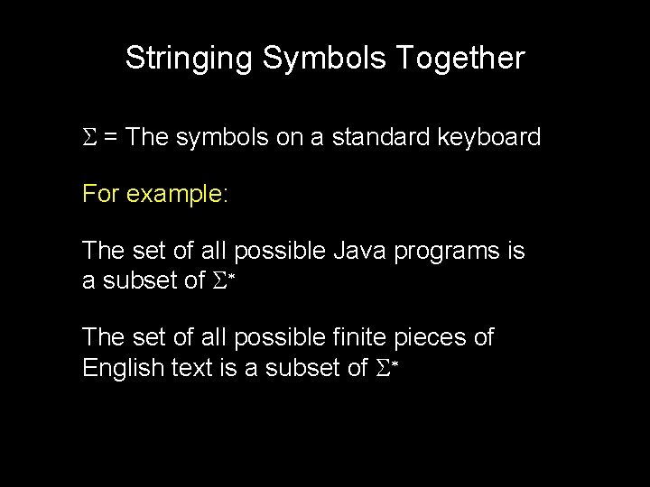 Stringing Symbols Together S = The symbols on a standard keyboard For example: The