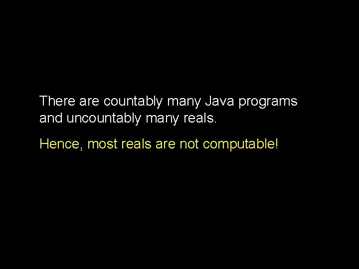 There are countably many Java programs and uncountably many reals. Hence, most reals are