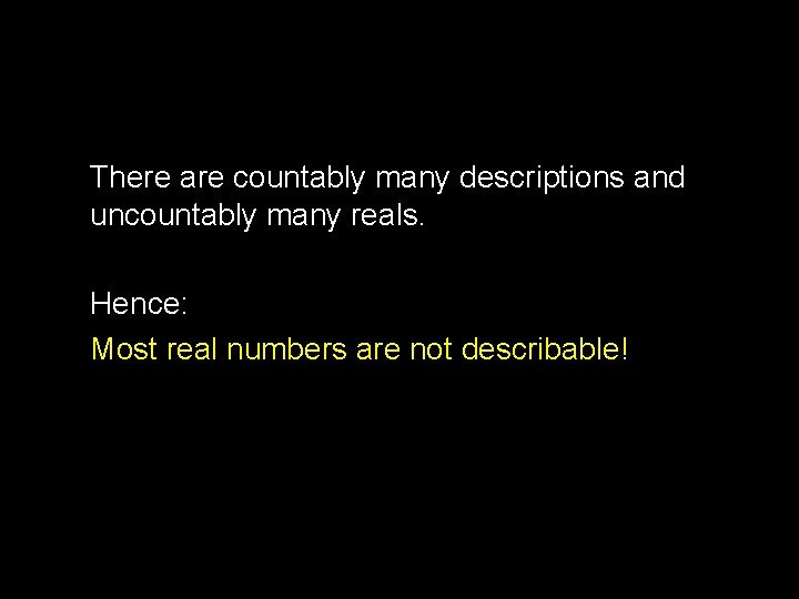 There are countably many descriptions and uncountably many reals. Hence: Most real numbers are