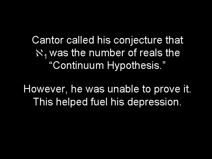 Cantor called his conjecture that 1 was the number of reals the “Continuum Hypothesis.