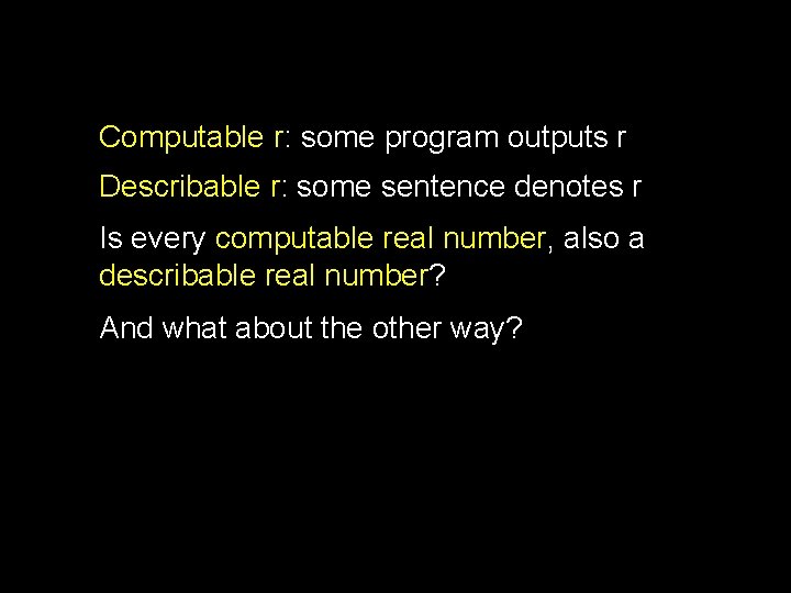 Computable r: some program outputs r Describable r: some sentence denotes r Is every