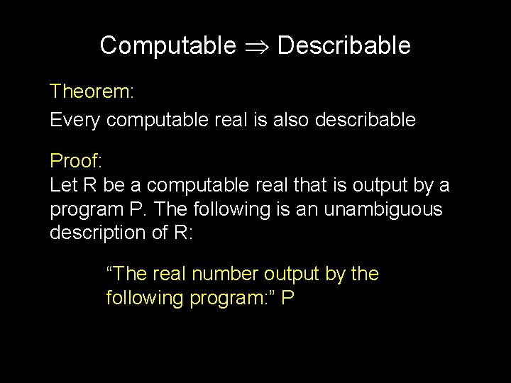 Computable Describable Theorem: Every computable real is also describable Proof: Let R be a