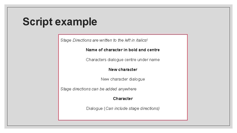 Script example Stage Directions are written to the left in italics! Name of character