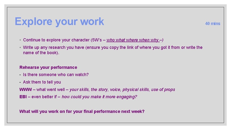 Explore your work ◦ Continue to explore your character (5 W’s – who what