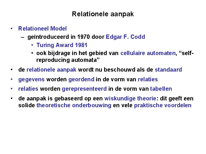 Relationele aanpak • Relationeel Model – geïntroduceerd in 1970 door Edgar F. Codd •