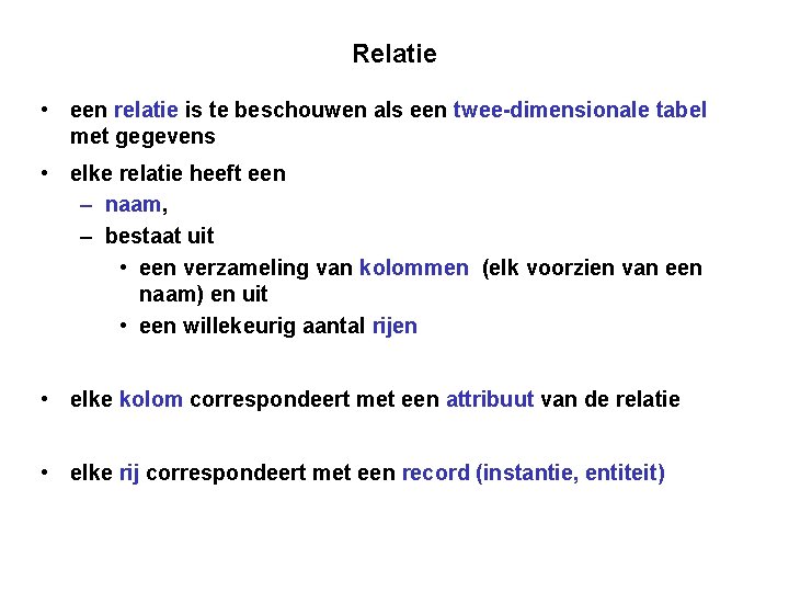 Relatie • een relatie is te beschouwen als een twee-dimensionale tabel met gegevens •