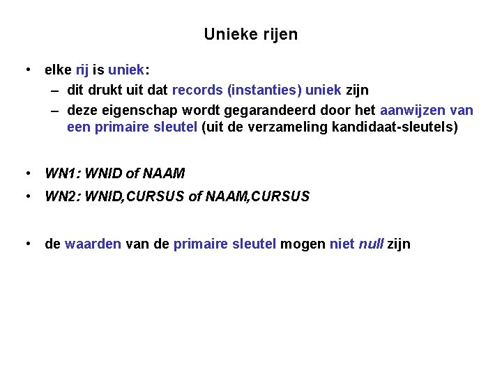 Unieke rijen • elke rij is uniek: – dit drukt uit dat records (instanties)