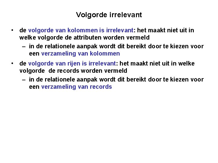 Volgorde irrelevant • de volgorde van kolommen is irrelevant: het maakt niet uit in