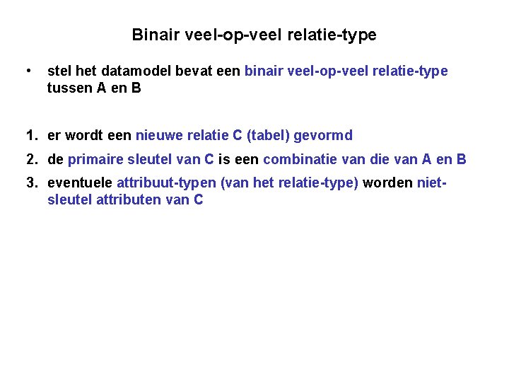 Binair veel-op-veel relatie-type • stel het datamodel bevat een binair veel-op-veel relatie-type tussen A