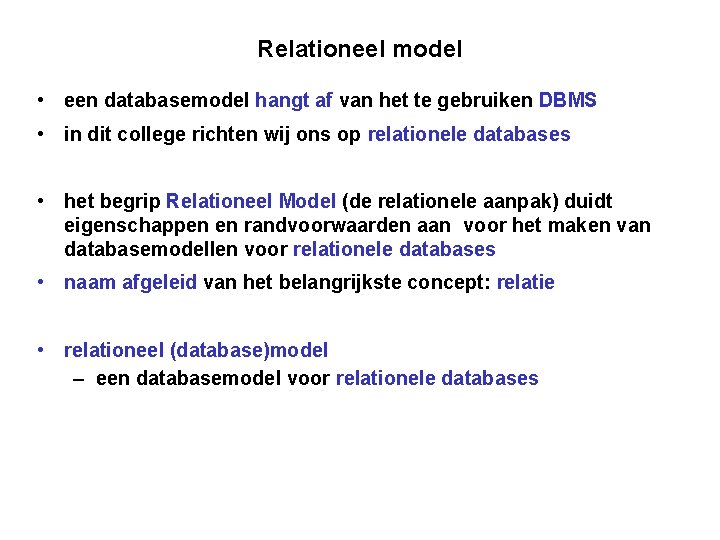 Relationeel model • een databasemodel hangt af van het te gebruiken DBMS • in