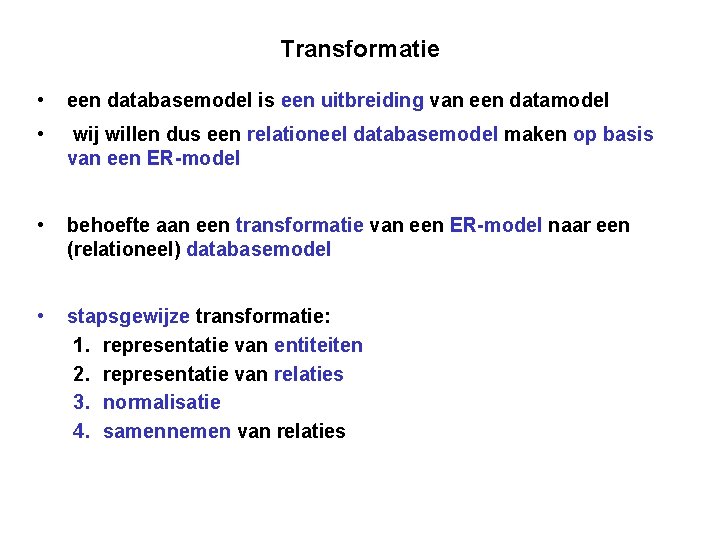 Transformatie • een databasemodel is een uitbreiding van een datamodel • wij willen dus