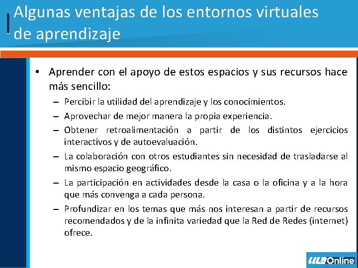 Algunas ventajas de los entornos virtuales de aprendizaje • Aprender con el apoyo de