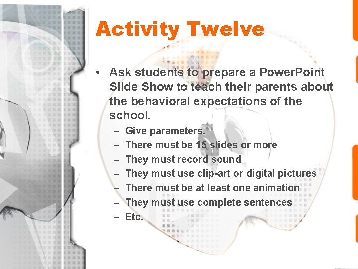 Activity Twelve • Ask students to prepare a Power. Point Slide Show to teach