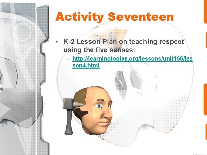 Activity Seventeen • K-2 Lesson Plan on teaching respect using the five senses: –